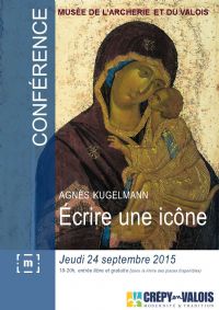 Conférence d'Agnès Kugelmann : Ecrire une icône. Le jeudi 24 septembre 2015 à Crépy-en-Valois. Oise.  19H00